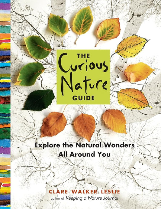 The Curious Nature Guide: Explore the Natural Wonders All Around You by Clare Walker Leslie