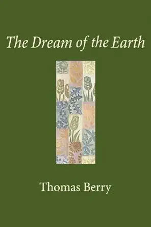 The Dream of the Earth by Thomas Berry