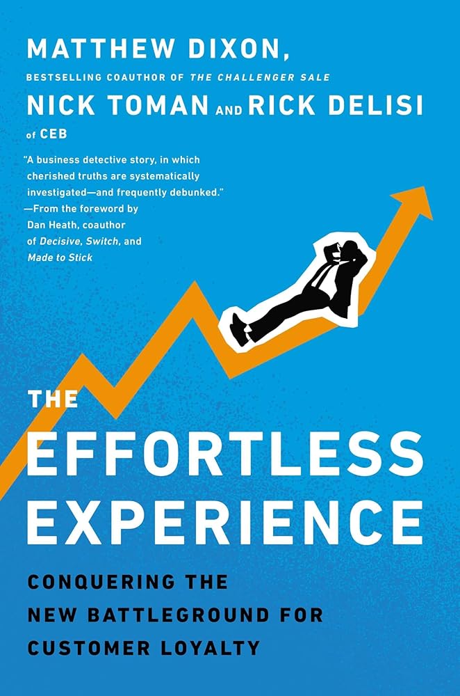 The Effortless Experience: Conquering the New Battleground for Customer Loyalty by Matthew Dixon