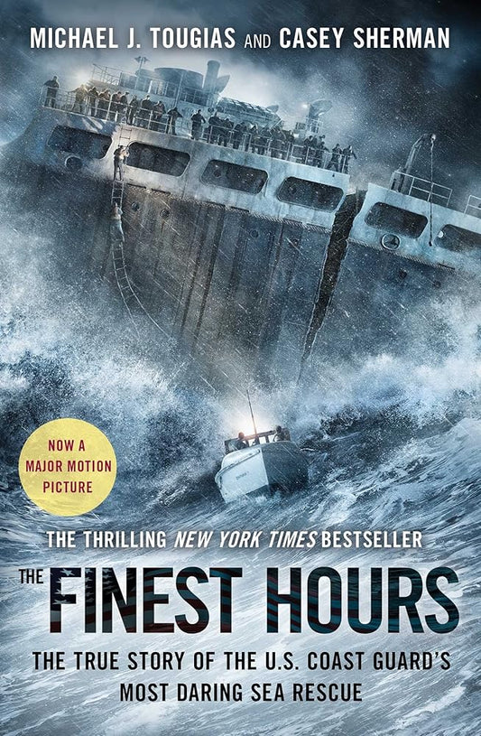 The Finest Hours: The True Story of the U.S. Coast Guard's Most Daring Sea Rescue by Michael J. Tougias and Casey Sherman