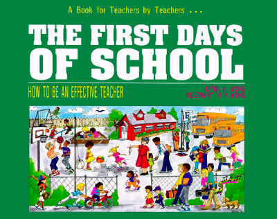 The First Days of School: How to Be an Effective Teacher by Harry K. Wong
