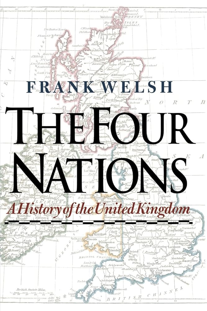 The Four Nations: A History of the United Kingdom by Frank Welsh