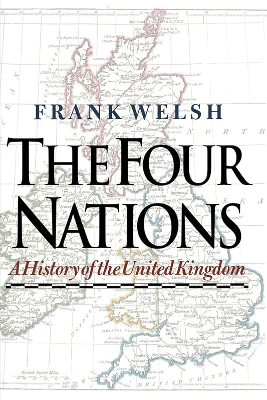 The Four Nations: A History of the United Kingdom by Frank Welsh