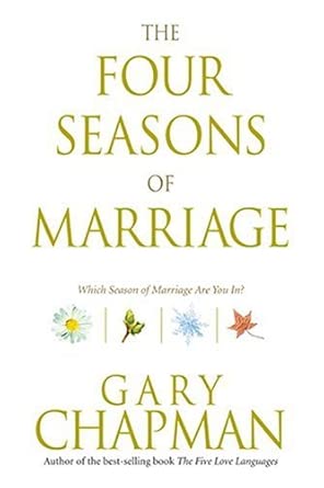 The Four Seasons of Marriage by Gary Chapman