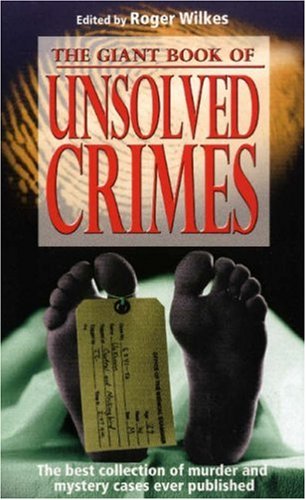 The Giant Book of Unsolved Crimes Edited By Roger Wilkes