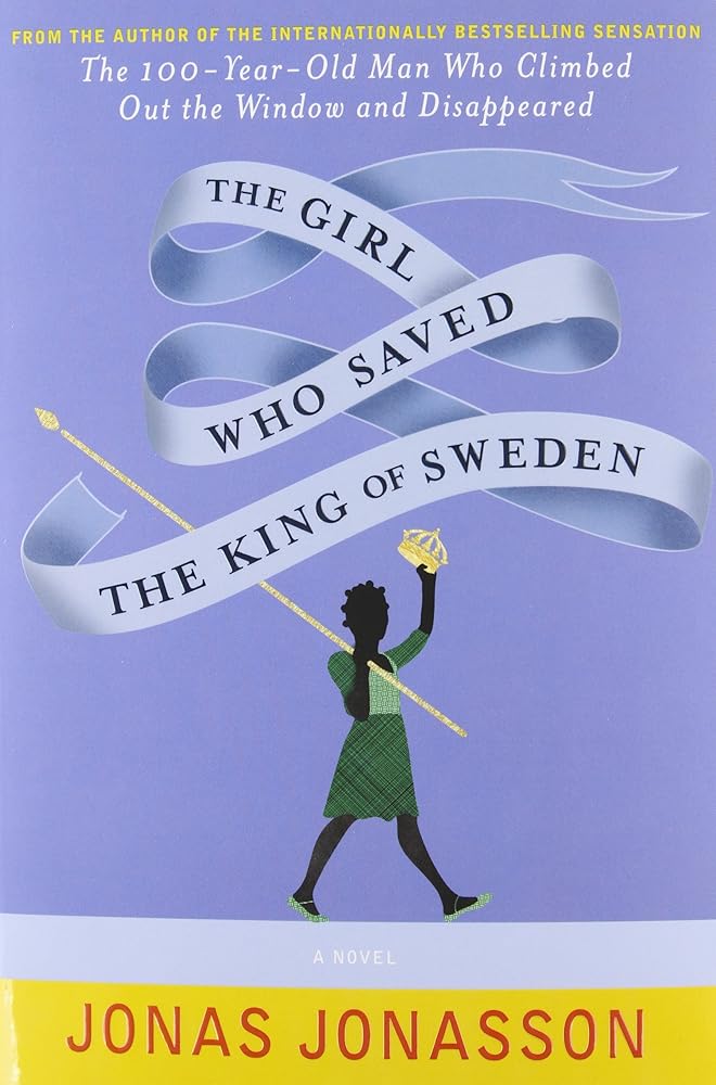 The Girl Who Saved The King Of Sweden by Jonas Jonasson