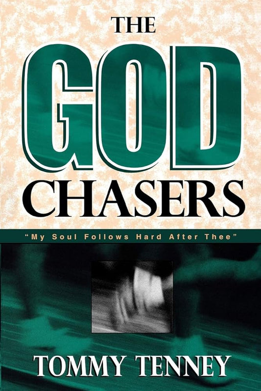 The God Chasers: My Soul Follows Hard After Thee by Tommy Tenney