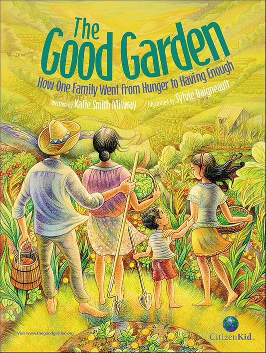 The Good Garden: How One Family Went from Hunger to Having Enough (CitizenKid) by Katie Smith Milway