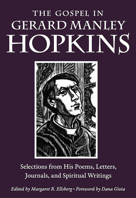 The Gospel in Gerard Manley Hopkins: Selections from His Poems, Letters, Journals, and Spiritual Writings by Margaret R Ellsberg