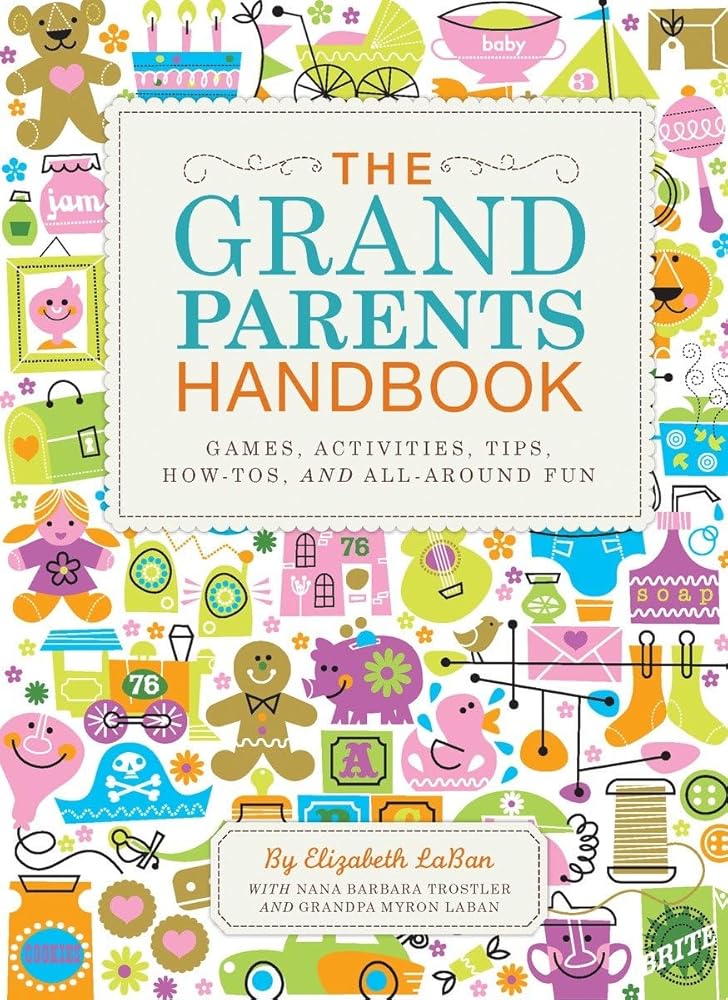 The Grandparents Handbook: Games, Activities, Tips, How-Tos, and All-Around Fun by Elizabeth LaBan