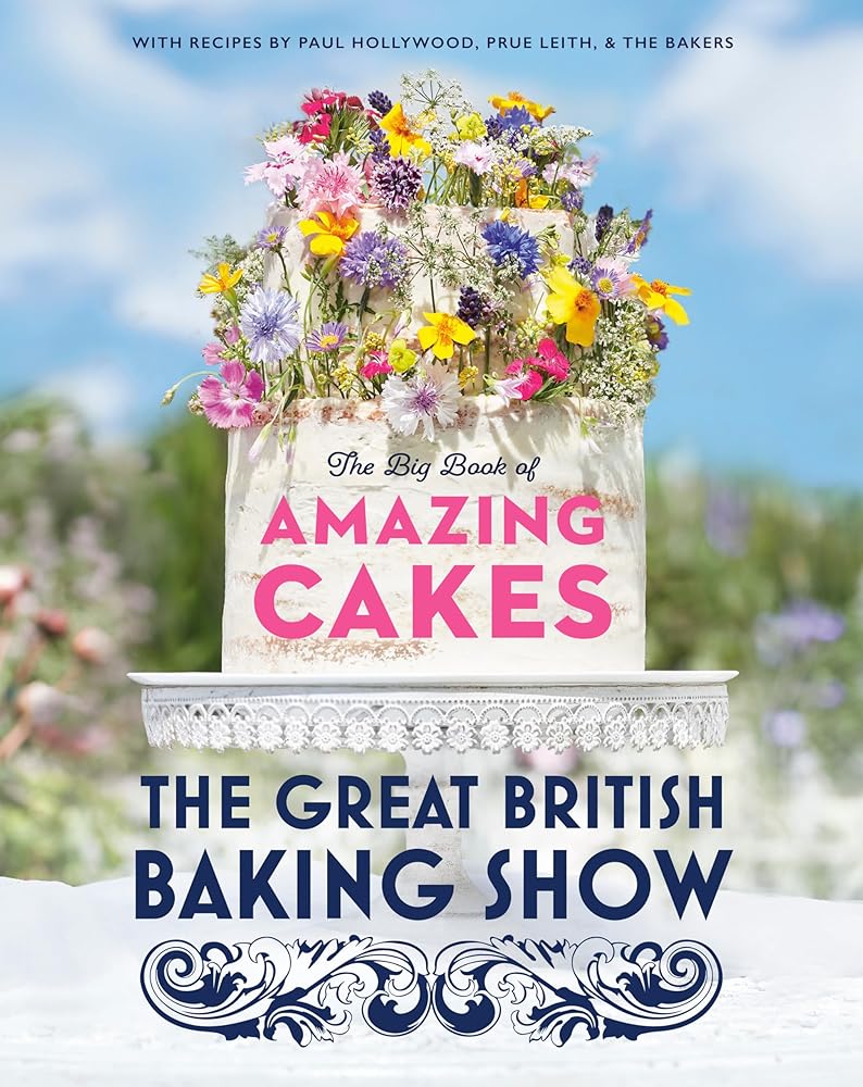 The Great British Baking Show: The Big Book of Amazing Cakes by Paul Hollywood