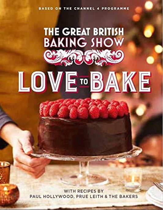 The Great British Baking Show: Love to Bake by Paul Hollywood and Prue Leith