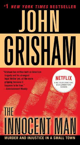 The Innocent Man: Murder and Injustice in a Small Town by John Grisham