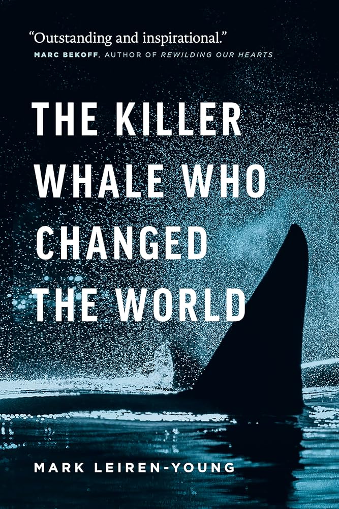 The Killer Whale Who Changed the World (David Suzuki Institute) by Mark Leiren-young