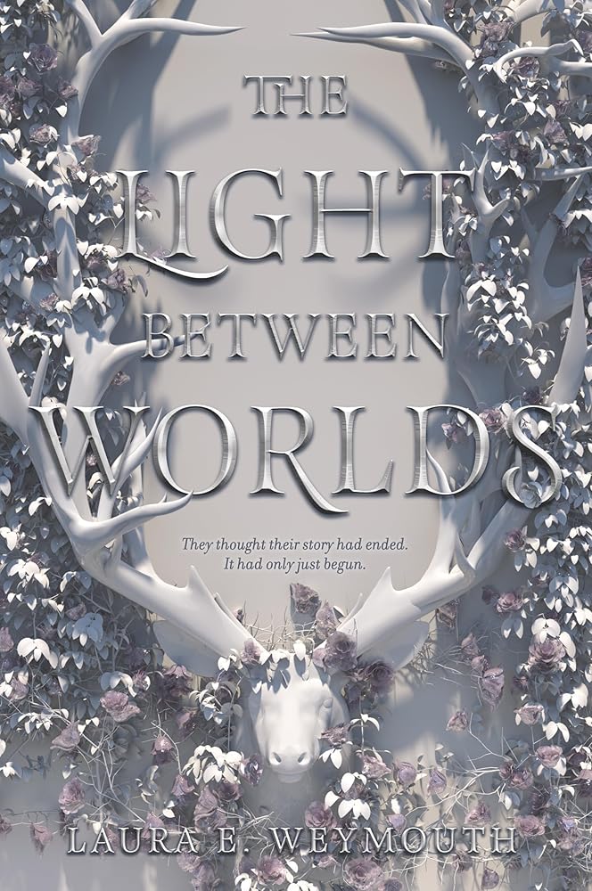 The Light Between Worlds by Laura E Weymouth