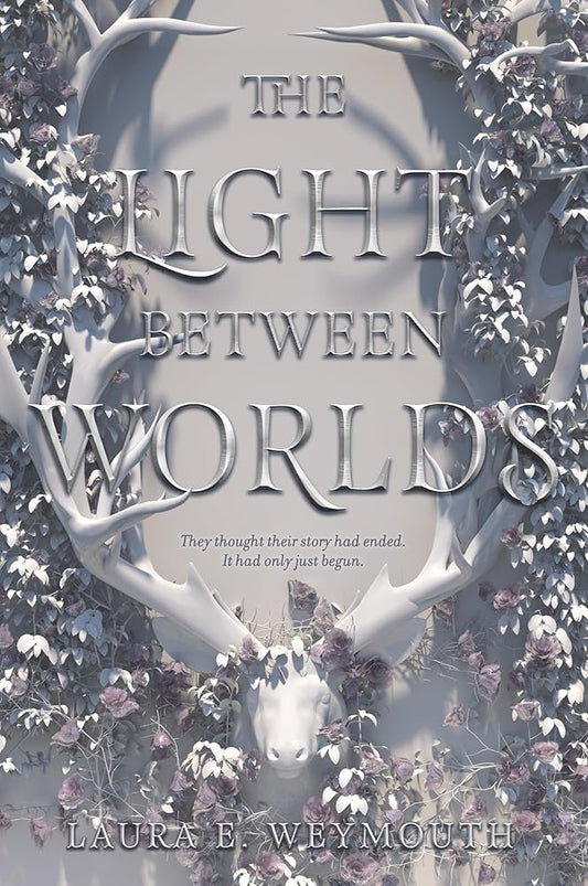 The Light Between Worlds by Laura E Weymouth