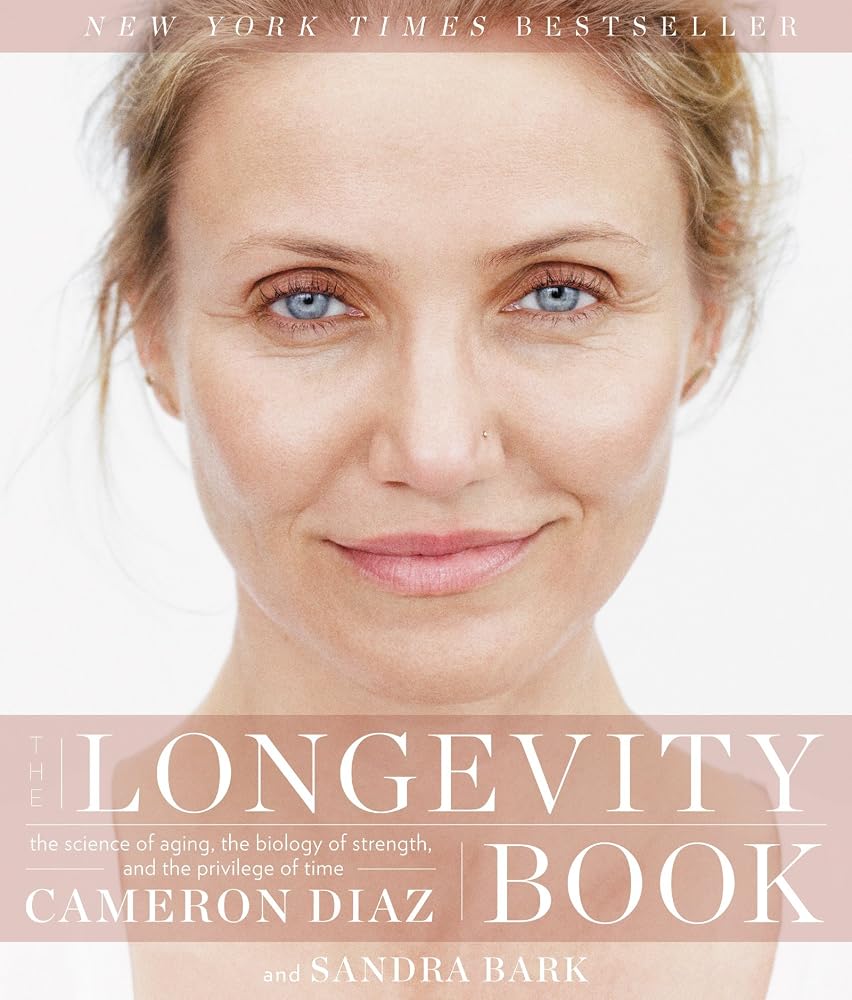 The Longevity Book: The Science of Aging, the Biology of Strength, and the Privilege of Time – A Holistic and Research-Based Guide to Women's Health in Midlife by Cameron Diaz