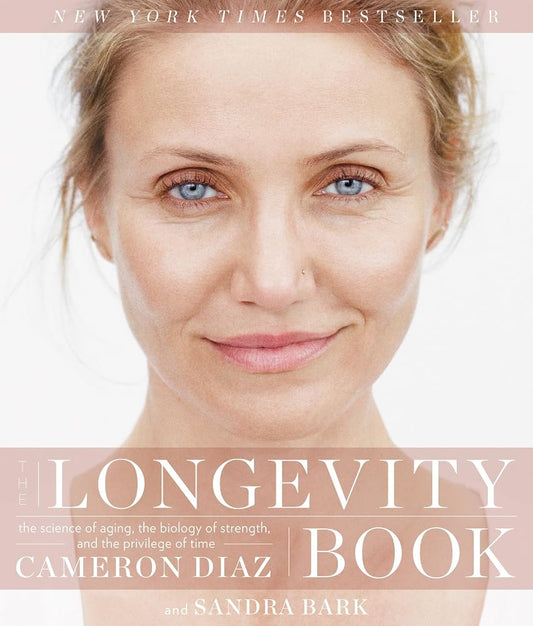 The Longevity Book: The Science of Aging, the Biology of Strength, and the Privilege of Time – A Holistic and Research-Based Guide to Women's Health in Midlife by Cameron Diaz