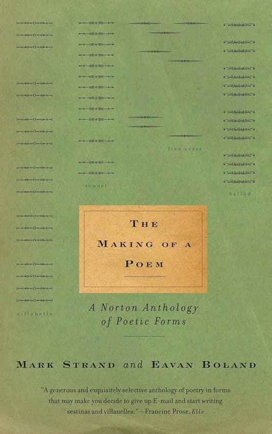 The Making of a Poem: A Norton Anthology of Poetic Forms by Mark trand & Eavan Boland