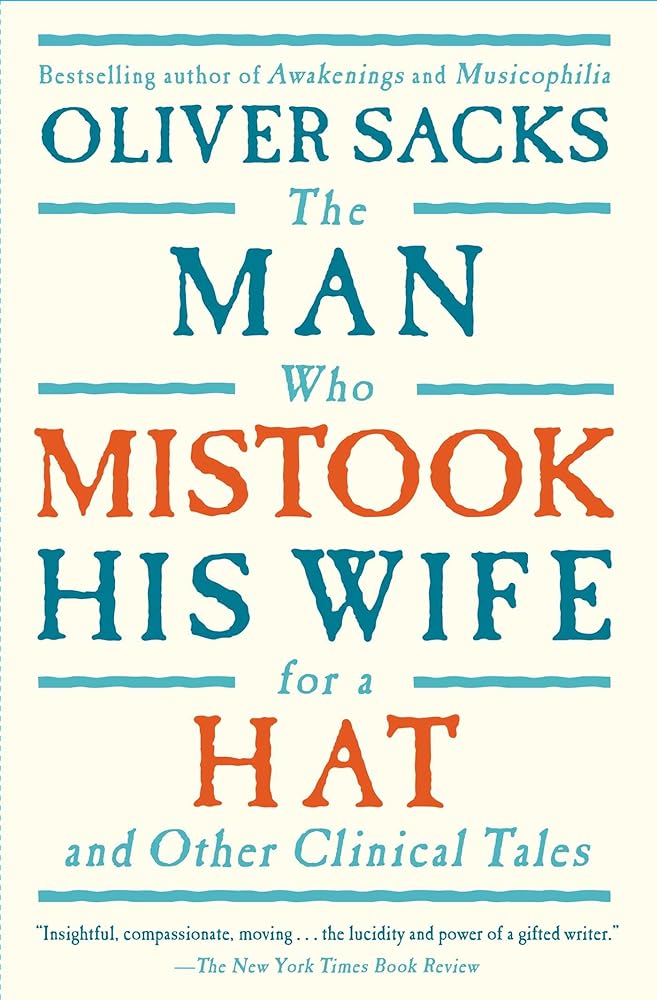 The Man Who Mistook His Wife For A Hat: And Other Clinical Tales by Oliver Sacks