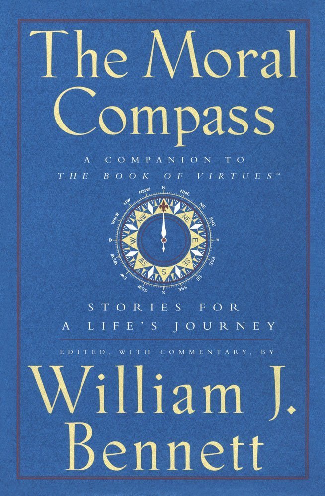 The Moral Compass: Stories for a Life's Journey by William J Bennett
