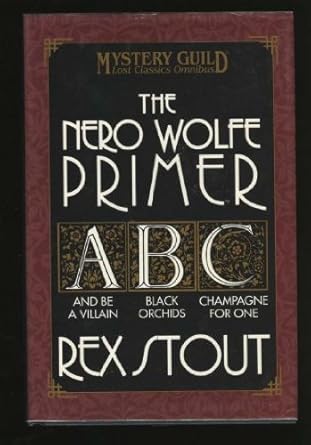 The Nero Wolf Primer: And Be A Villain / Black Orchids / Champagne for One by Rex Stout
