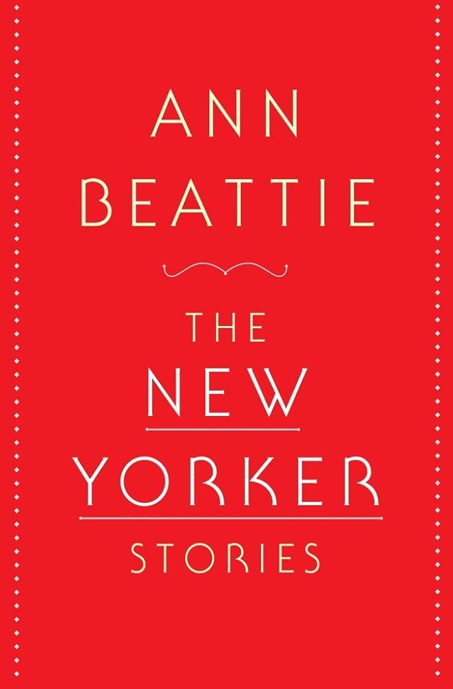 The New Yorker Stories by Ann Beattie