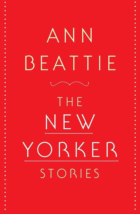 The New Yorker Stories by Ann Beattie