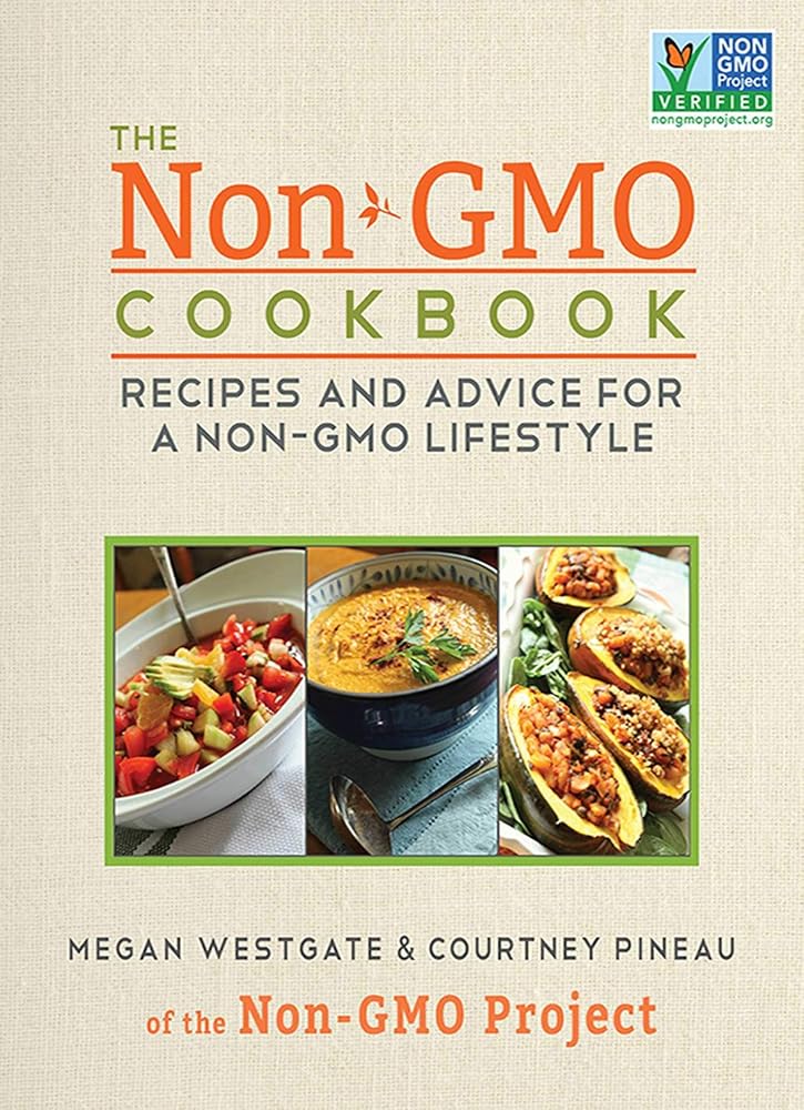 The Non-GMO Cookbook: Recipes and Advice for a Non-GMO Lifestyle by Megan Westgate