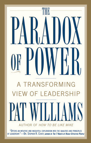 The Paradox of Power: A Transforming View of Leadership by Pat Williams