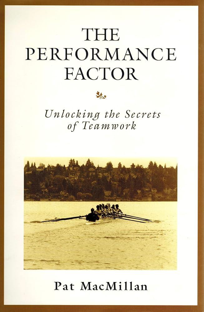 The Performance Factor: Unlocking the Secrets of Teamwork by Pat MacMillan