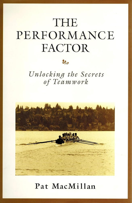 The Performance Factor: Unlocking the Secrets of Teamwork by Pat MacMillan