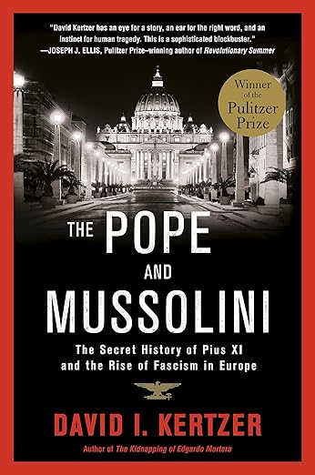 The Pope and Mussolini: The Secret History of Pius XI and the Rise of Fascism in Europe by David I. Kertzer