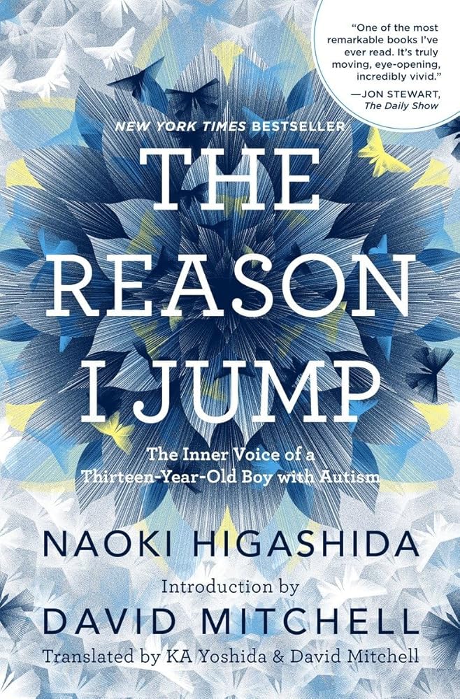 The Reason I Jump: The Inner Voice of a Thirteen-Year-Old Boy with Autism by Naoki Higashida