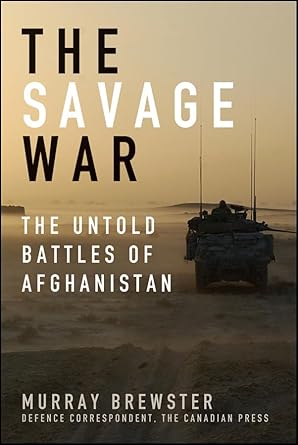 The Savage War: The Untold Battles of Afghanistan by Murray Brewster