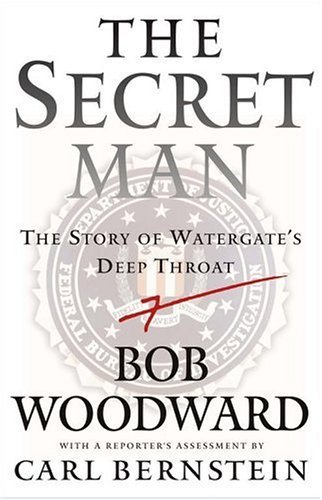 The Secret Man: The Story of Watergate's Deep Throat by Bob Woodward
