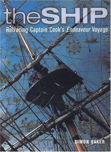 The Ship: Retracing Cook's Endeavour Voyage by Simon Baker