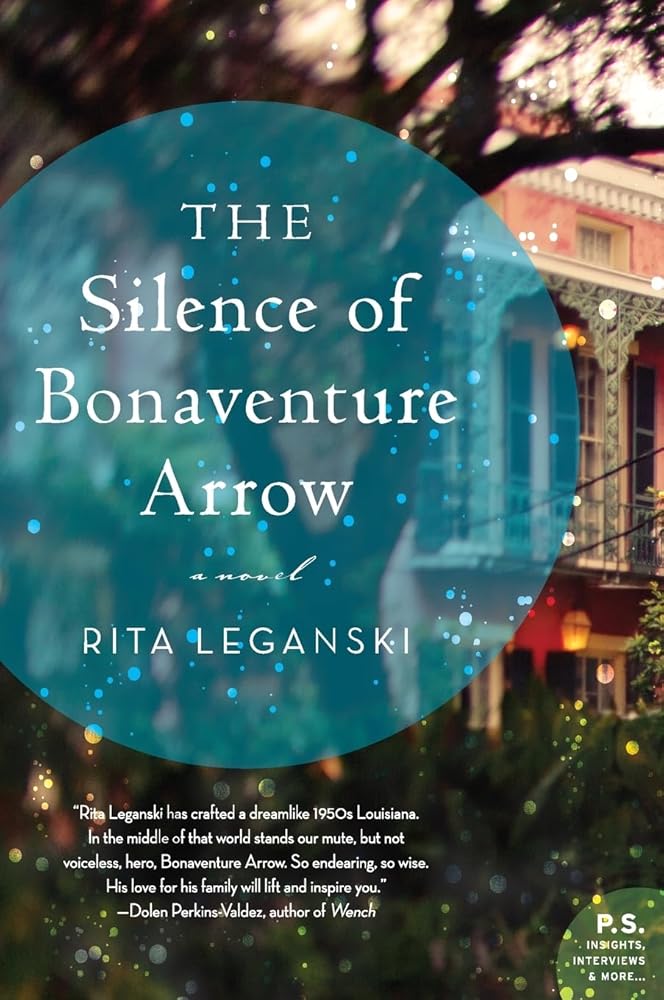 The Silence of Bonaventure Arrow: A Haunting Southern Gothic Tale of Supernatural Hearing, Mysterious Murders, and Family Secrets by Rita Leganski