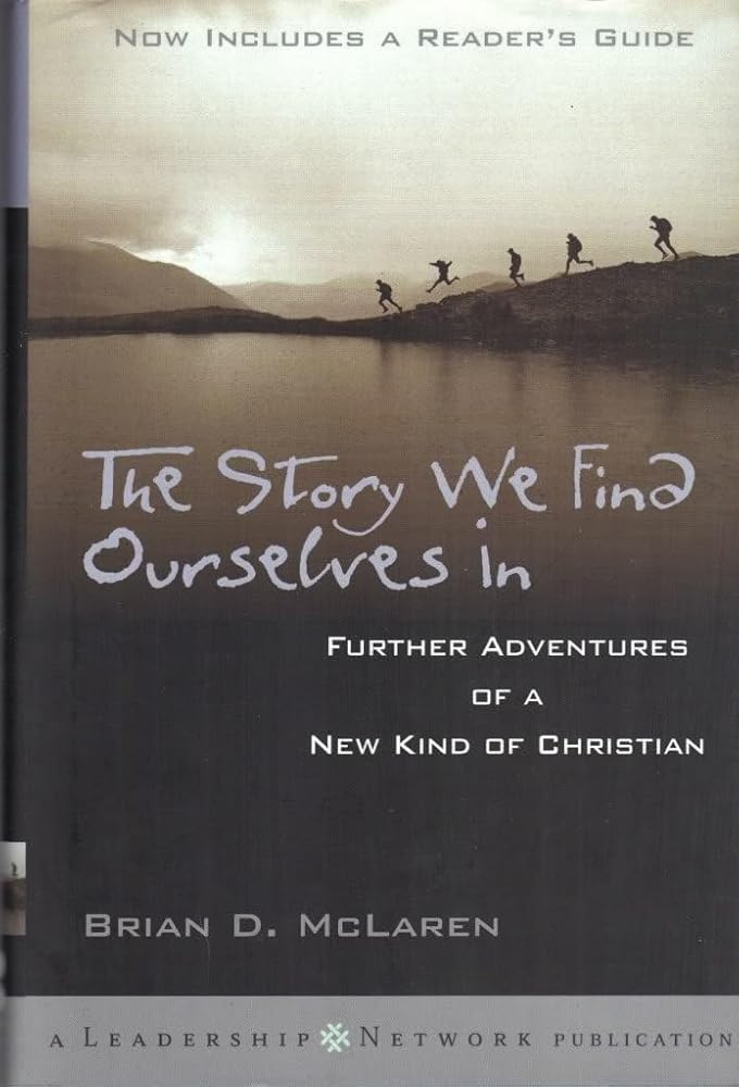 The Story We Find Ourselves In: Further Adventures of a New Kind of Christian by Brian D. McLaren