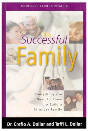 The Successful Family: Everything You Need to Know to Build a Stronger Family by Dr. Creflo A. Dollar and Taffi L. Dollar