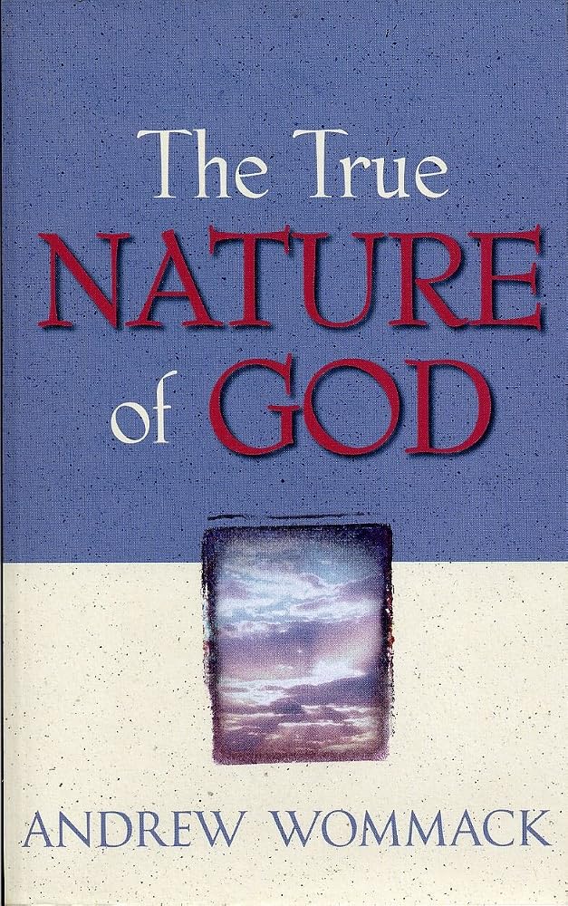 The True Nature of God by Andrew Wommack