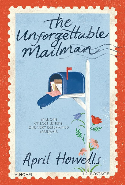 The Unforgettable Mailman: A Novel by April Howells