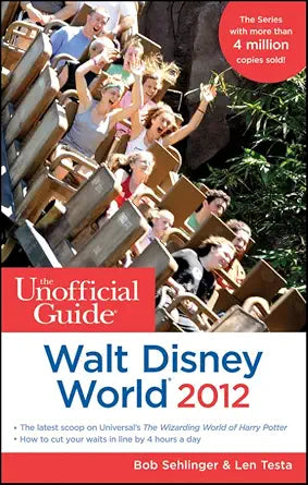 The Unofficial Guide Walt Disney World 2012 by Bob Sehlinger