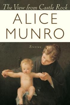 The View From Castle Rock by Alice Munro