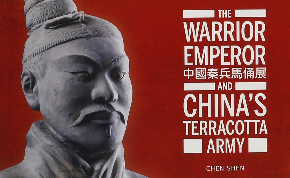The Warrior Emperor and China's Terracotta Army by Chen Shen