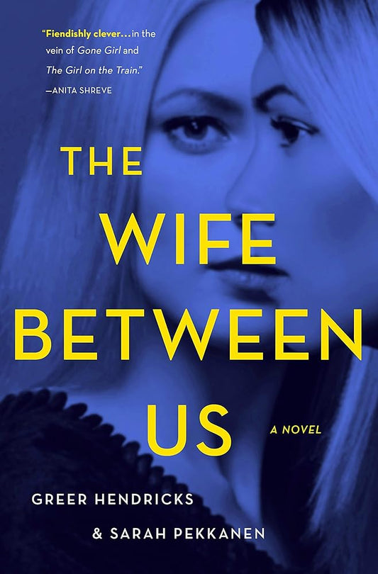 The Wife Between Us by Greer Hendricks & Sarah Pekkanen