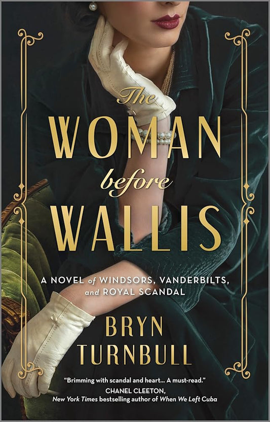 The Woman Before Wallis: A Novel of Windsors, Vanderbilts, and Royal Scandal by Bryn Turnbull