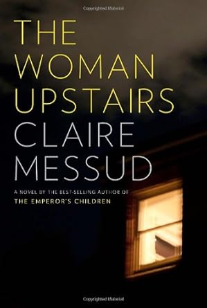 The Woman Upstairs by Claire Messud