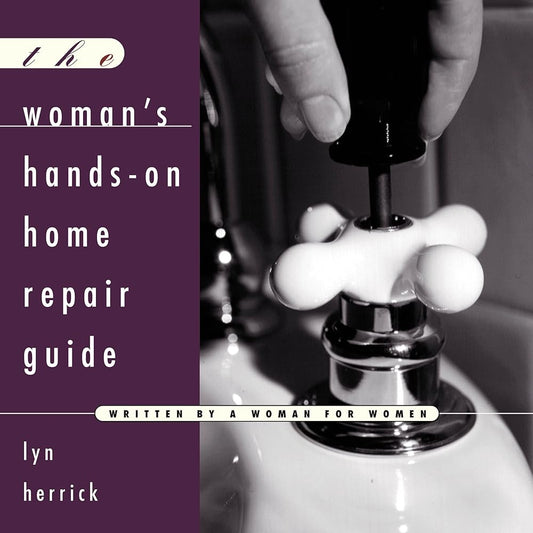 The Woman's Hands-On Home Repair Guide by Lyn Herrick