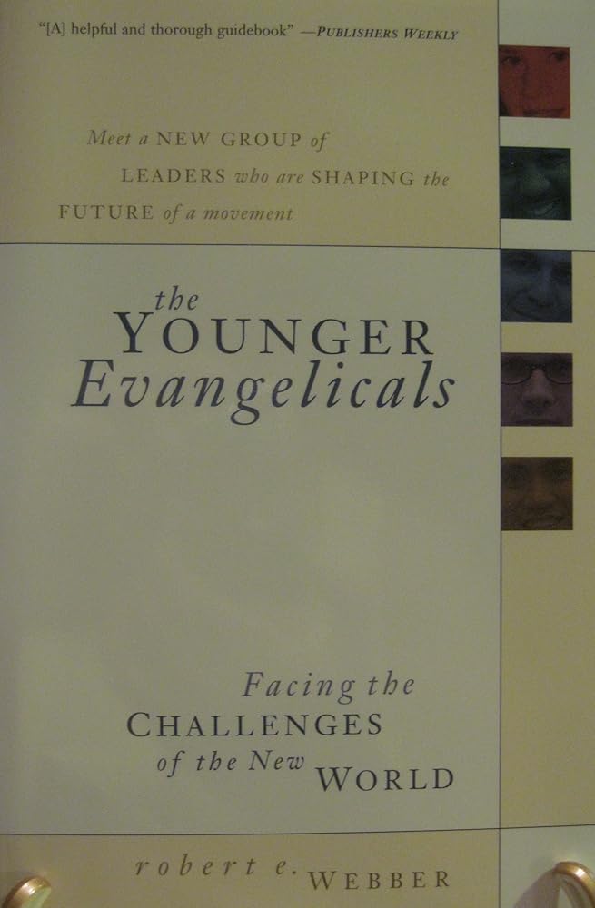 The Younger Evangelicals: Facing the Challenges of the New World by Robert E Webber